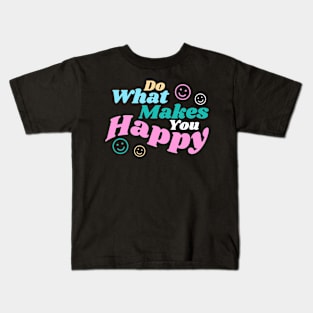 Do what makes you Happy Kids T-Shirt